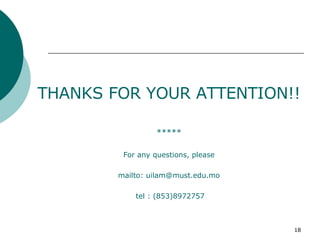 THANKS FOR YOUR ATTENTION!! ***** For any questions, please mailto:  [email_address] tel : (853)8972757 