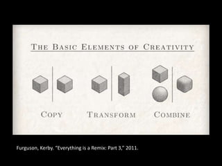 Furguson, Kerby. “Everything is a Remix: Part 3,” 2011.
 