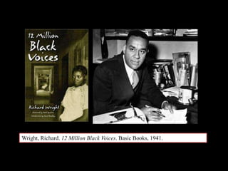 Wright, Richard. 12 Million Black Voices. Basic Books, 1941.
 