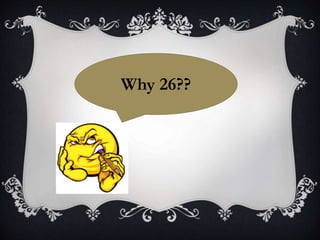 Why 26??