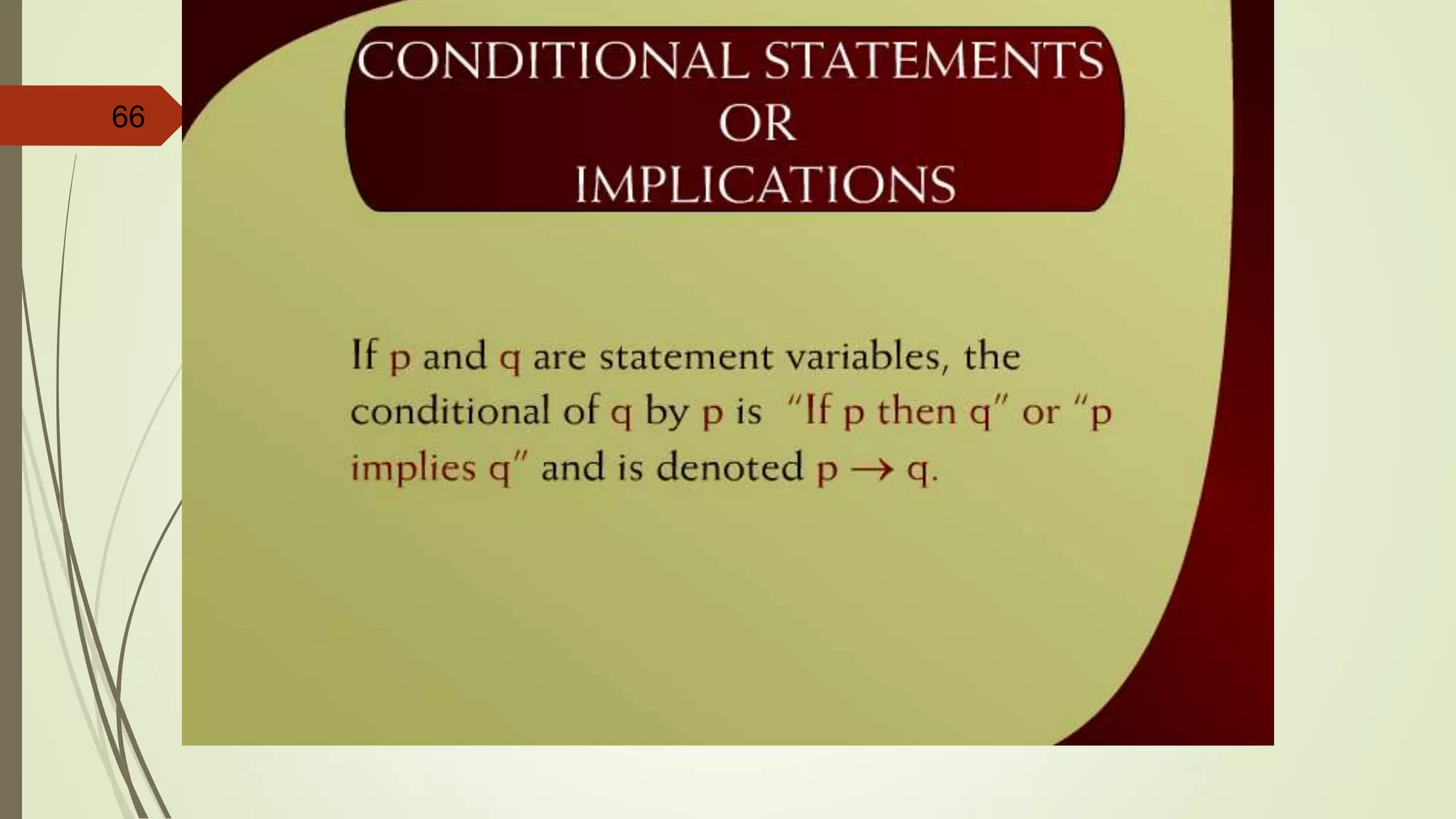 66
Conditional Statements or
Implications - 7
 