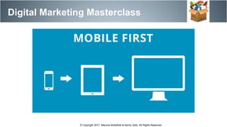 Digital Marketing Masterclass
© Copyright 2017. Maurice Bretzfield & Kenny Soto. All Rights Reserved.
 