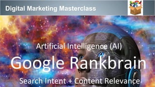Digital Marketing Masterclass
© Copyright 2017. Maurice Bretzfield & Kenny Soto. All Rights Reserved.
Google Rankbrain
Search Intent + Content Relevance
Artificial Intelligence (AI)
 