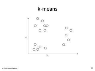 k-means




(c) 2009 Giorgio Pauletto             82
 