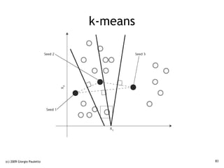k-means




(c) 2009 Giorgio Pauletto             83
 