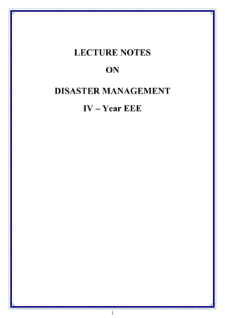 1
1
LECTURE NOTES
ON
DISASTER MANAGEMENT
IV – Year EEE
 