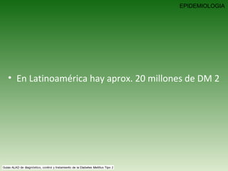 En Latinoamérica hay aprox. 20 millones de DM 2 EPIDEMIOLOGIA 
