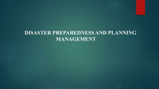 DISASTER PREPAREDNESS AND PLANNING
MANAGEMENT
 