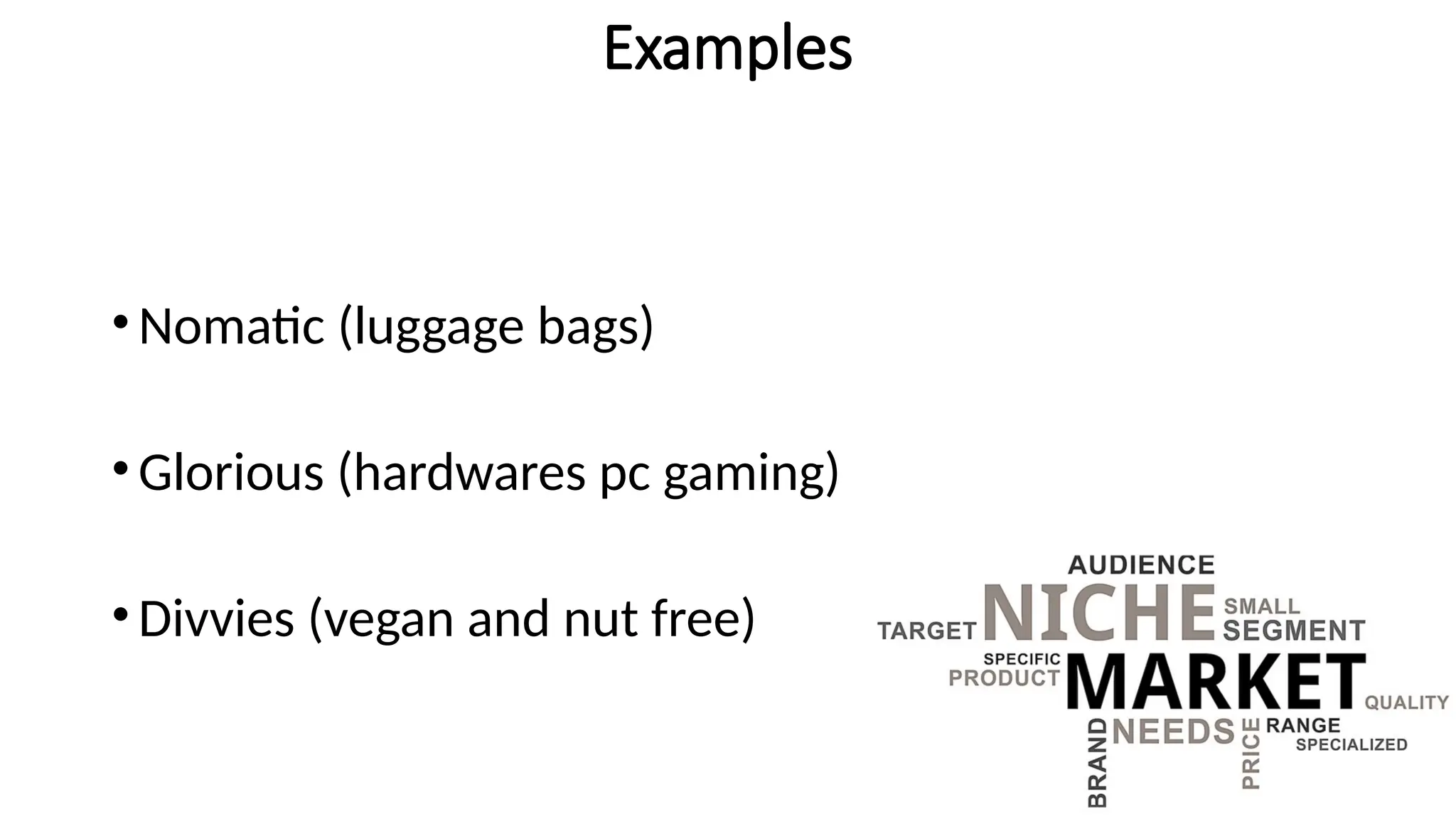 Examples
•Nomatic (luggage bags)
•Glorious (hardwares pc gaming)
•Divvies (vegan and nut free)
 