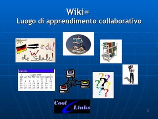 Wiki=  Luogo di apprendimento collaborativo 