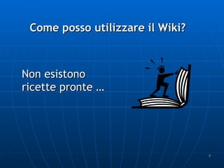 Come posso utilizzare il Wiki? Non esistono ricette pronte … 