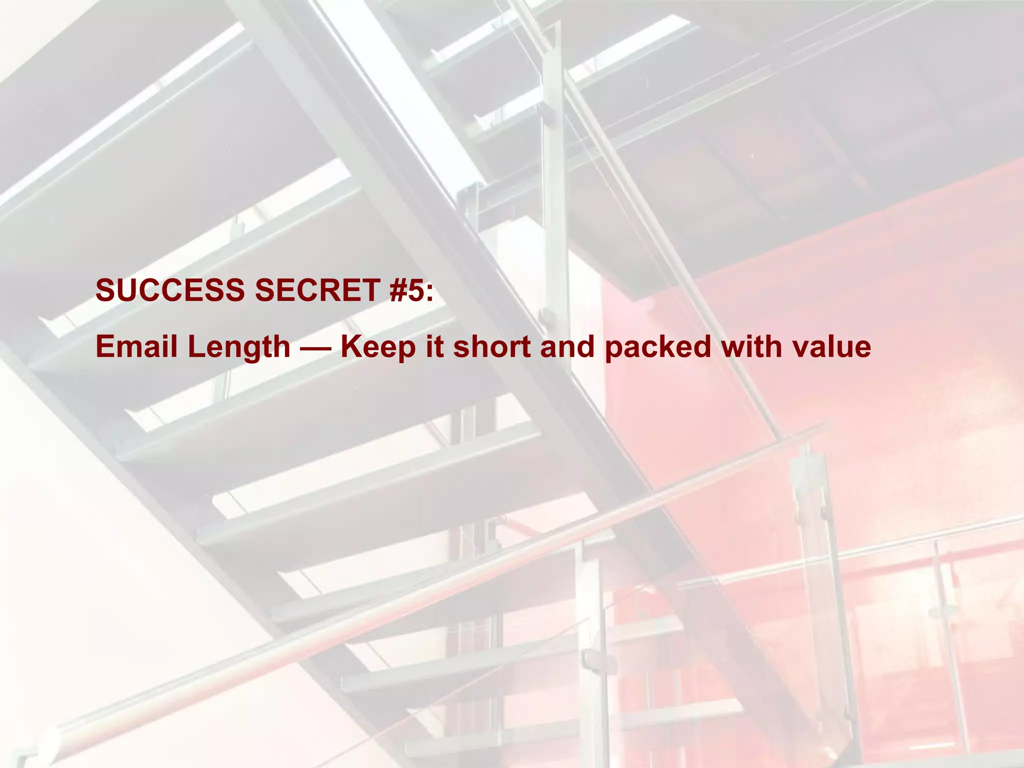SUCCESS SECRET #5:  Email Length — Keep it short and packed with value 