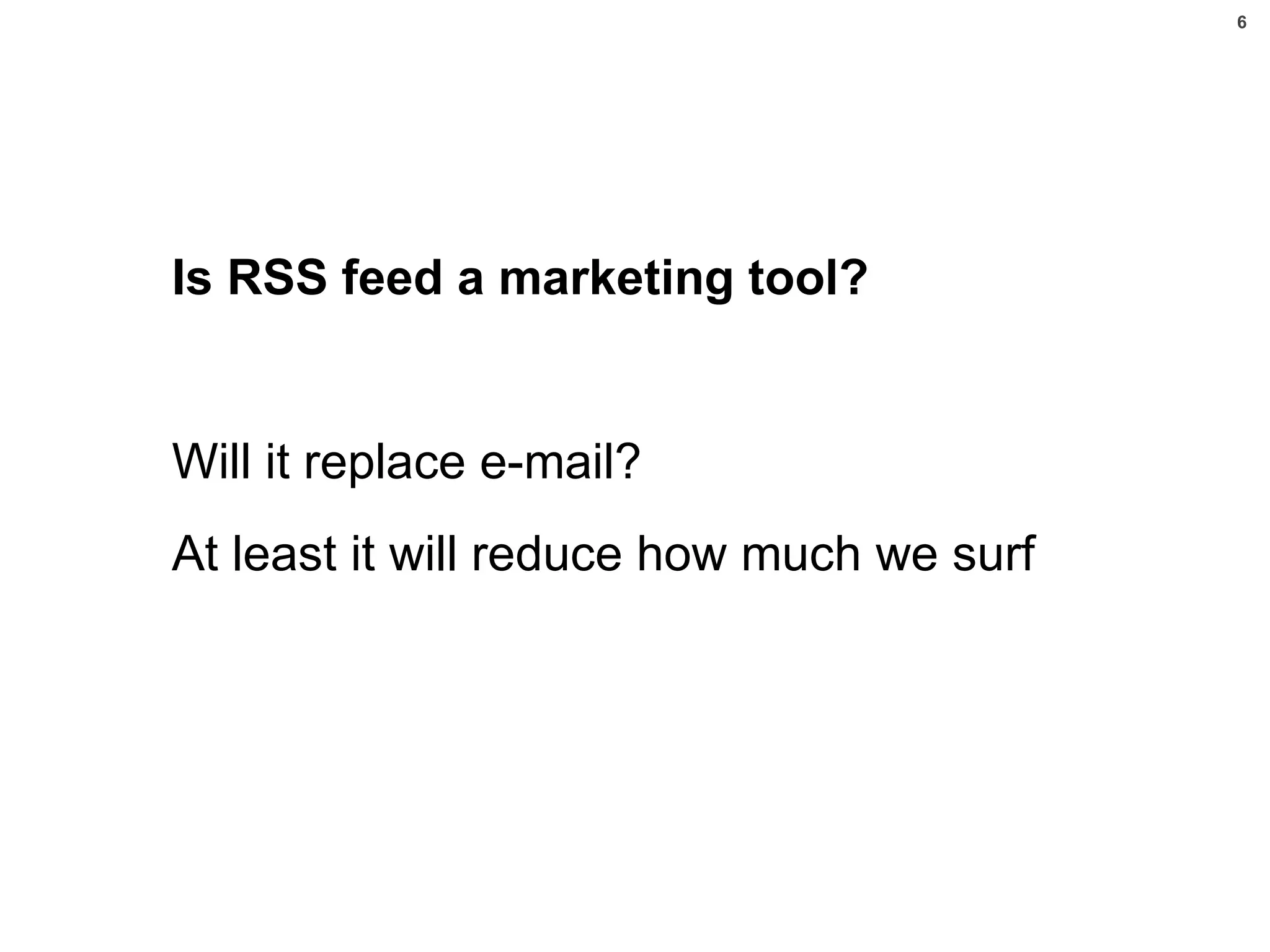 Is RSS feed a marketing tool? Will it replace e-mail?  At least it will reduce how much we surf PROJEKTI 