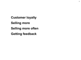 Customer loyalty Selling more Selling more often Getting feedback PROJEKTI 