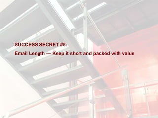 SUCCESS SECRET #5:  Email Length — Keep it short and packed with value 