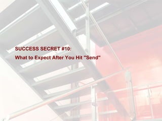 SUCCESS SECRET #10:  What to Expect After You Hit &quot;Send&quot; 