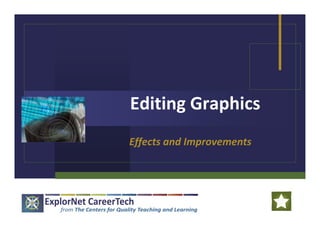 Editing Graphics
Effects and Improvements
 