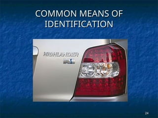 24
24
COMMON MEANS OF
COMMON MEANS OF
IDENTIFICATION
IDENTIFICATION
 