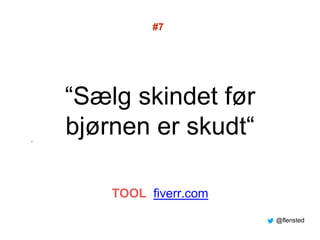 “Sælg skindet før
bjørnen er skudt“”
#7
TOOL fiverr.com
@flensted
 
