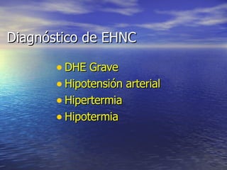 Diagnóstico de EHNC DHE Grave Hipotensión arterial Hipertermia Hipotermia 