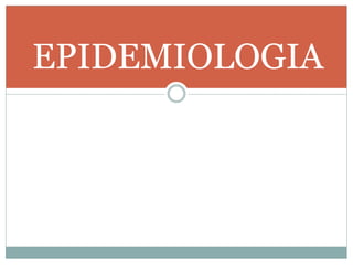 EPIDEMIOLOGIA
 