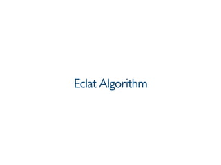 Prof. Pier Luca Lanzi
Eclat Algorithm
 