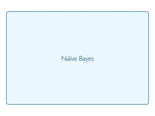 Prof. Pier Luca Lanzi
Naïve Bayes
 