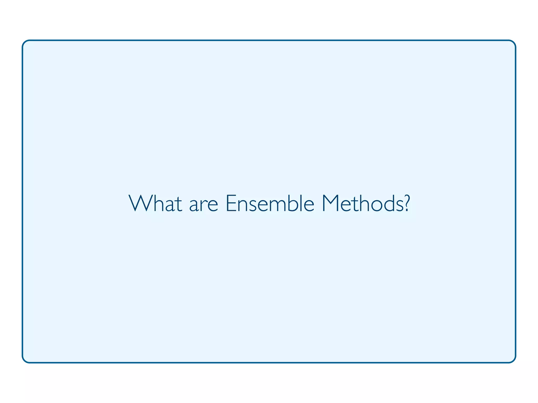 Prof. Pier Luca Lanzi
What are Ensemble Methods?
 