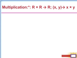 Multiplication:*: R × R → R; (x, y)→ x × y
 