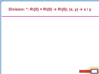 Division: *: R{0} × R{0} → R{0}; (x, y) → x / y
 