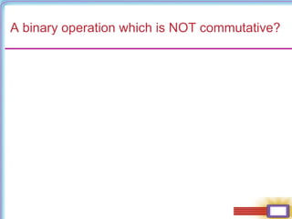 A binary operation which is NOT commutative?
 
