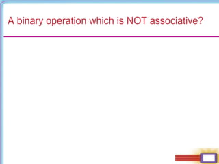 A binary operation which is NOT associative?
 