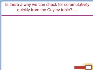 Is there a way we can check for commutativity
quickly from the Cayley table?…
 