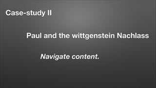 Case-study II
Paul and the wittgenstein Nachlass
Navigate content.

 