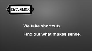 We take shortcuts.
Find out what makes sense.

 