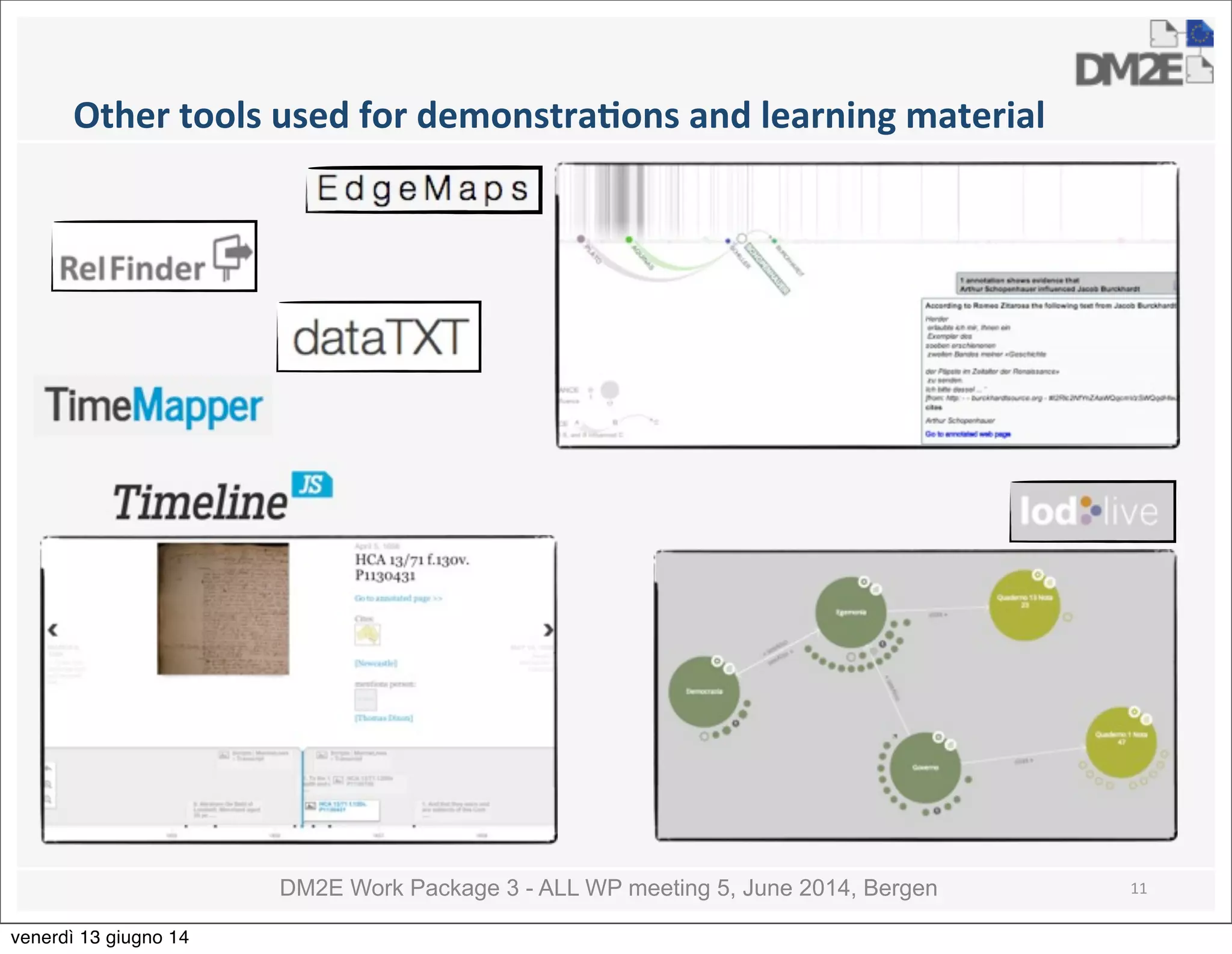 DM2E Work Package 3 - ALL WP meeting 5, June 2014, Bergen
Other	
  tools	
  used	
  for	
  demonstraMons	
  and	
  learning	
  material
11
venerdì 13 giugno 14
 