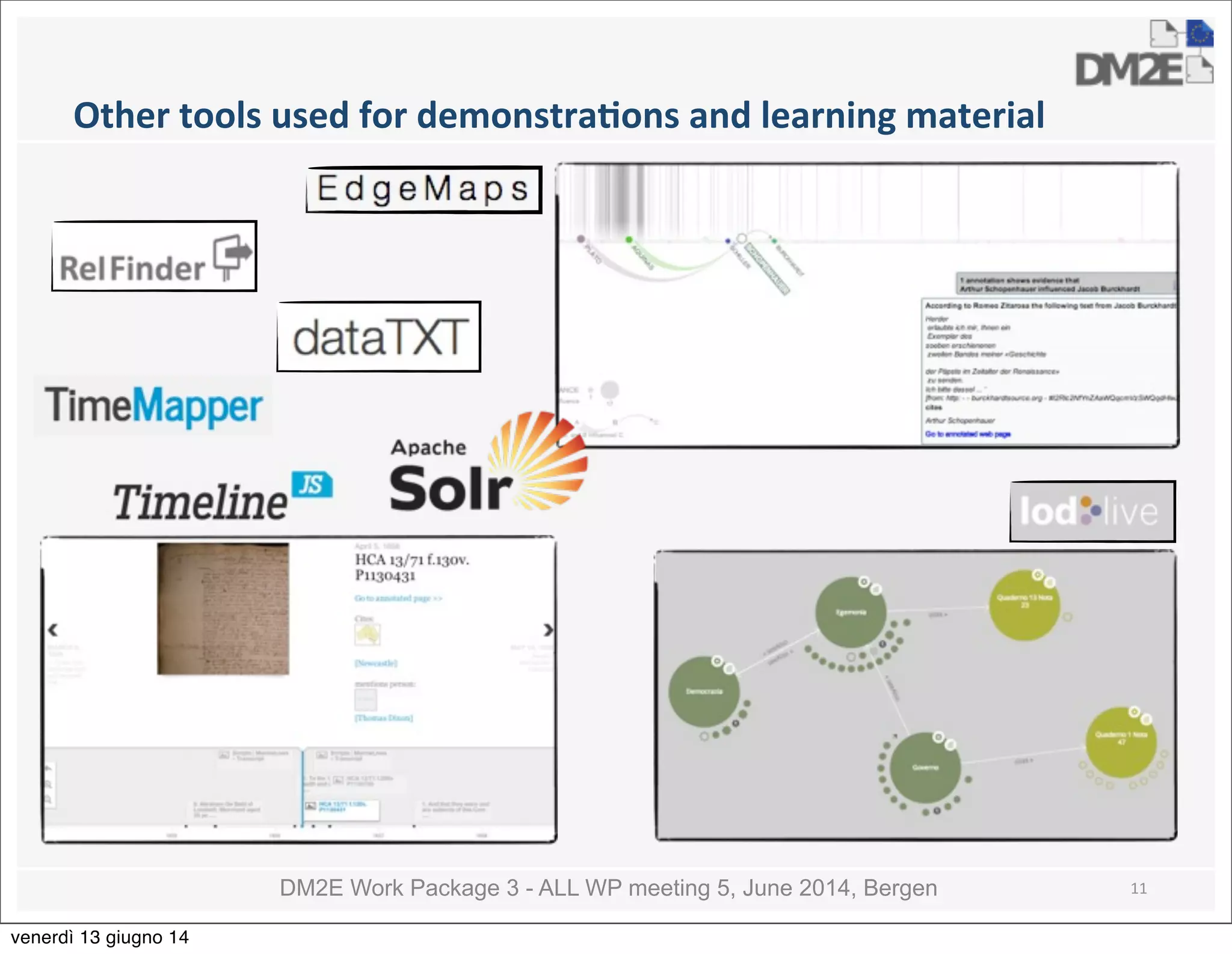 DM2E Work Package 3 - ALL WP meeting 5, June 2014, Bergen
Other	
  tools	
  used	
  for	
  demonstraMons	
  and	
  learning	
  material
11
venerdì 13 giugno 14
 