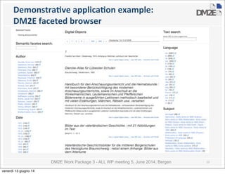 DM2E Work Package 3 - ALL WP meeting 5, June 2014, Bergen
DemonstraMve	
  applicaMon	
  example:
DM2E	
  faceted	
  browser
12
venerdì 13 giugno 14
 