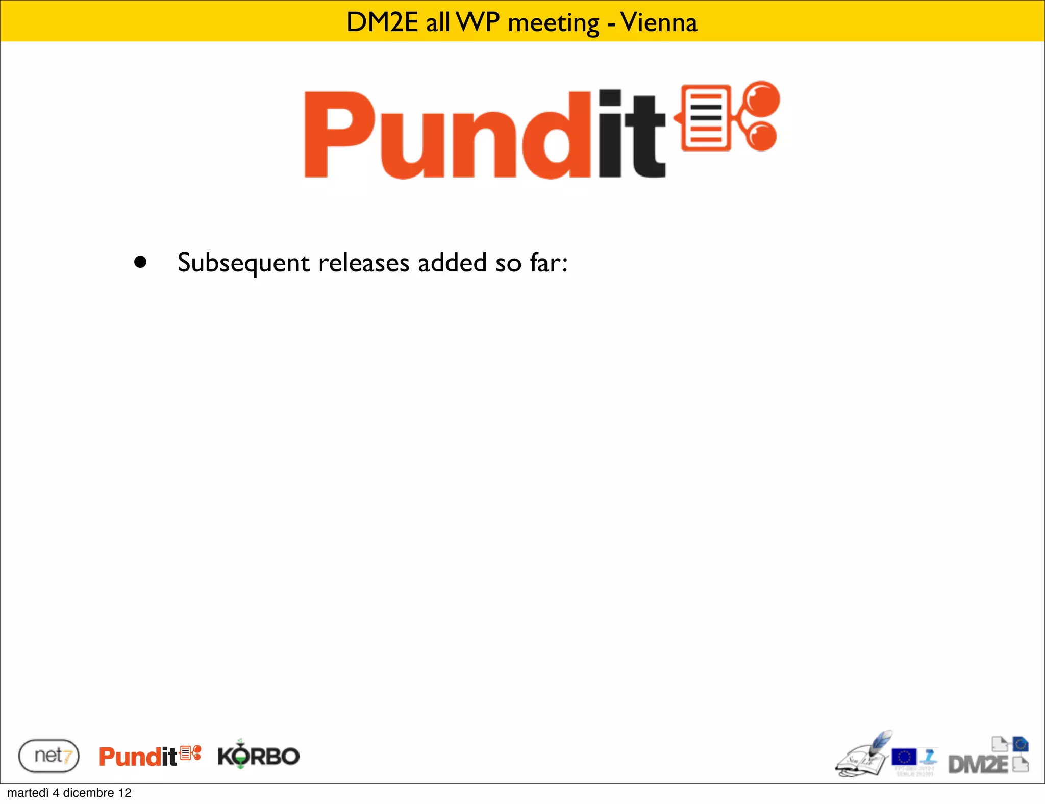 DM2E all WP meeting - Vienna




                        •   Subsequent releases added so far:




martedì 4 dicembre 12
 