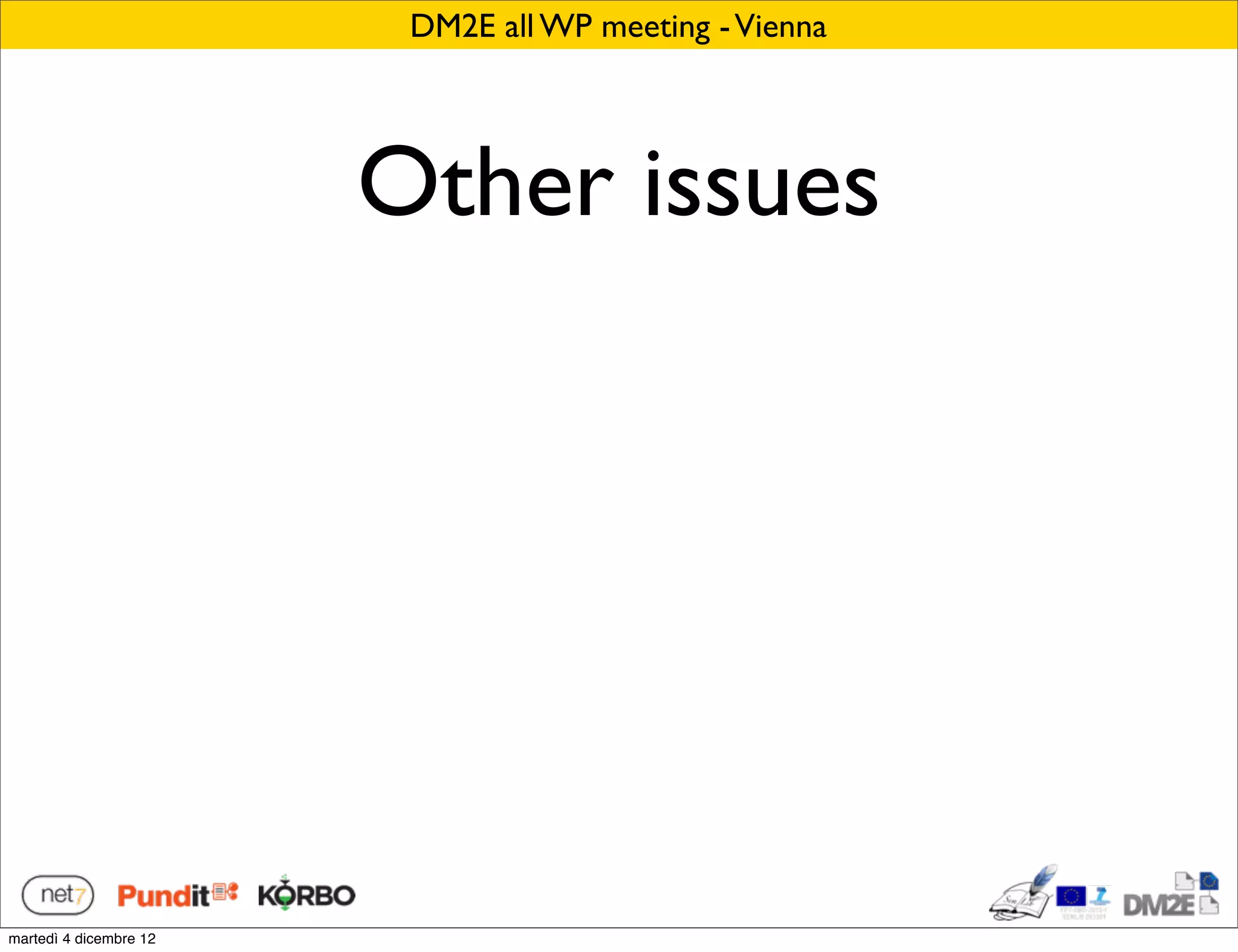 DM2E all WP meeting - Vienna




                        Other issues




martedì 4 dicembre 12
 
