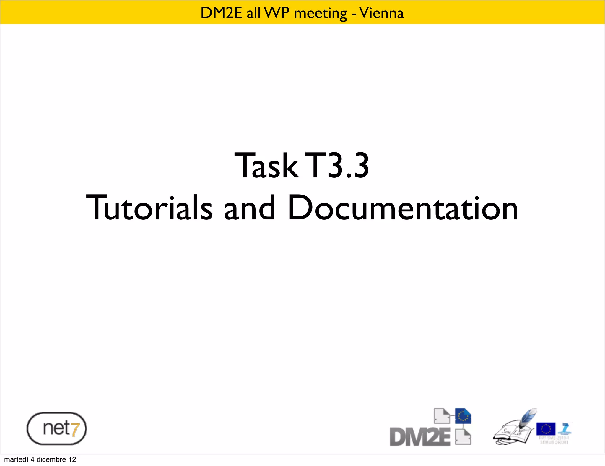 DM2E all WP meeting - Vienna




                                   Task T3.3
                        Tutorials and Documentation




martedì 4 dicembre 12
 