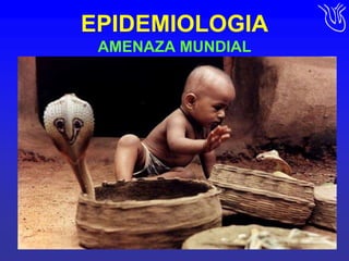 EPIDEMIOLOGIAAMENAZA MUNDIAL