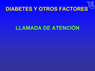 DIABETES Y OTROS FACTORESLLAMADA DE ATENCIÓN