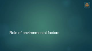 Role of environmental factors
 