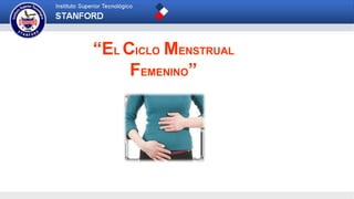 “EL CICLO MENSTRUAL
FEMENINO”
 