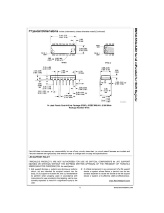 5 www.fairchildsemi.com
DM74LS1648-BitSerialIn/ParallelOutShiftRegister
Physical Dimensions inches (millimeters) unless otherwise noted (Continued)
14-Lead Plastic Dual-In-Line Package (PDIP), JEDEC MS-001, 0.300 Wide
Package Number N14A
Fairchild does not assume any responsibility for use of any circuitry described, no circuit patent licenses are implied and
Fairchild reserves the right at any time without notice to change said circuitry and specifications.
LIFE SUPPORT POLICY
FAIRCHILD’S PRODUCTS ARE NOT AUTHORIZED FOR USE AS CRITICAL COMPONENTS IN LIFE SUPPORT
DEVICES OR SYSTEMS WITHOUT THE EXPRESS WRITTEN APPROVAL OF THE PRESIDENT OF FAIRCHILD
SEMICONDUCTOR CORPORATION. As used herein:
1. Life support devices or systems are devices or systems
which, (a) are intended for surgical implant into the
body, or (b) support or sustain life, and (c) whose failure
to perform when properly used in accordance with
instructions for use provided in the labeling, can be rea-
sonably expected to result in a significant injury to the
user.
2. A critical component in any component of a life support
device or system whose failure to perform can be rea-
sonably expected to cause the failure of the life support
device or system, or to affect its safety or effectiveness.
www.fairchildsemi.com
 