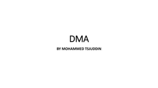 DMA
BY MOHAMMED TSJUDDIN
 