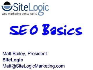 Matt Bailey, President SiteLogic [email_address] 