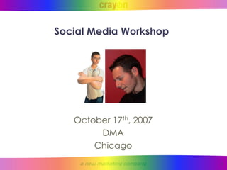 Social Media Workshop




   October 17th, 2007
        DMA
       Chicago
                        1