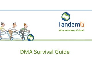 Whenwe’redone, it’sdone!
DMA Survival Guide
 